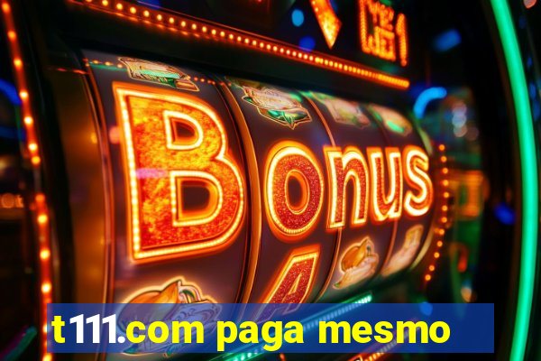 t111.com paga mesmo
